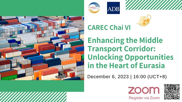 CAREC Chai 6: Enhancing the Middle Transport Corridor – Unlocking Opportunities in the Heart of Eurasia